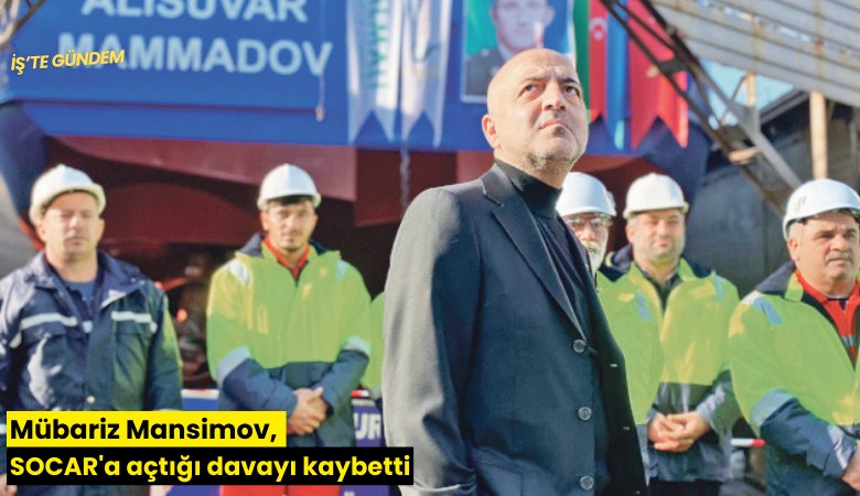 Mübariz Mansimov, SOCAR'a açtığı davayı kaybetti