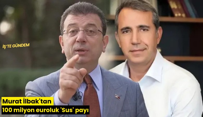 Murat İlbak'tan 100 milyon euroluk 'Sus' payı