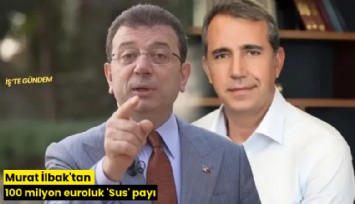 Murat İlbak'tan 100 milyon euroluk 'Sus' payı