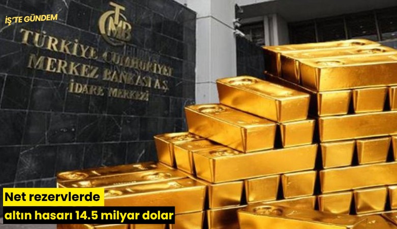 Net rezervlerde altın hasarı 14.5 milyar dolar