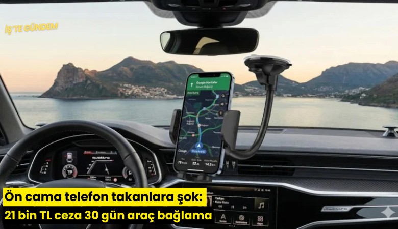Ön cama telefon takanlara şok! 21 bin TL ceza 30 gün araç bağlama