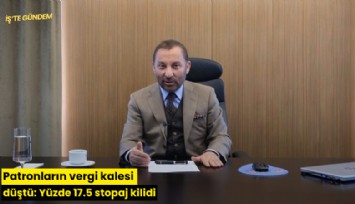 Patronların vergi kalesi düştü: Yüzde 17.5 stopaj kilidi