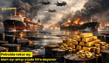 Petrolde rekor ay: Mart ayı artışı yüzde 59'a dayandı
