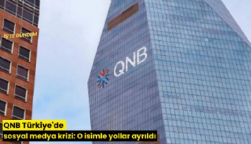 QNB Türkiye'de sosyal medya krizi: O isimle yollar ayrıldı