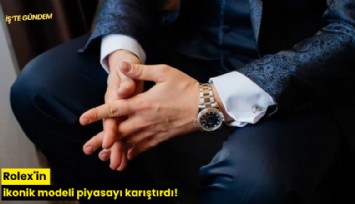 Rolex'in ikonik modeli piyasayı karıştırdı!