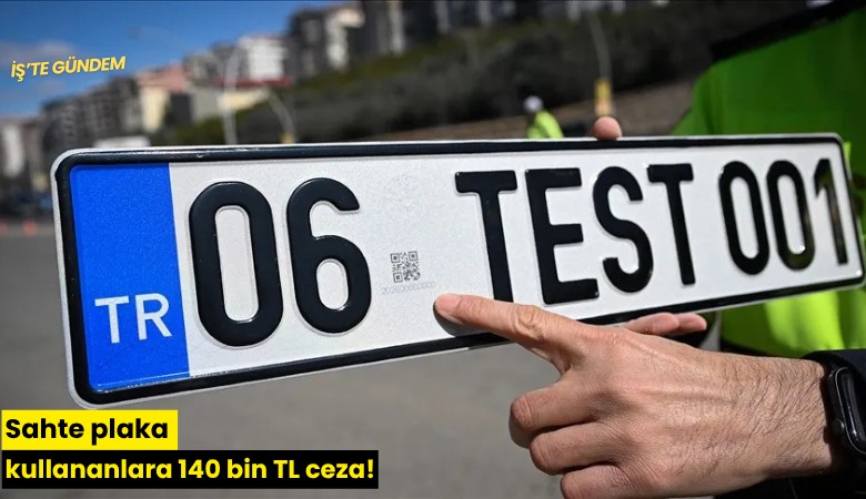 Sahte plaka kullananlara 140 bin TL ceza!
