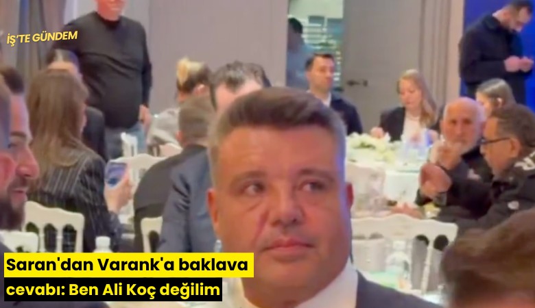 Saran'dan Varank'a baklava cevabı: Ben Ali Koç değilim