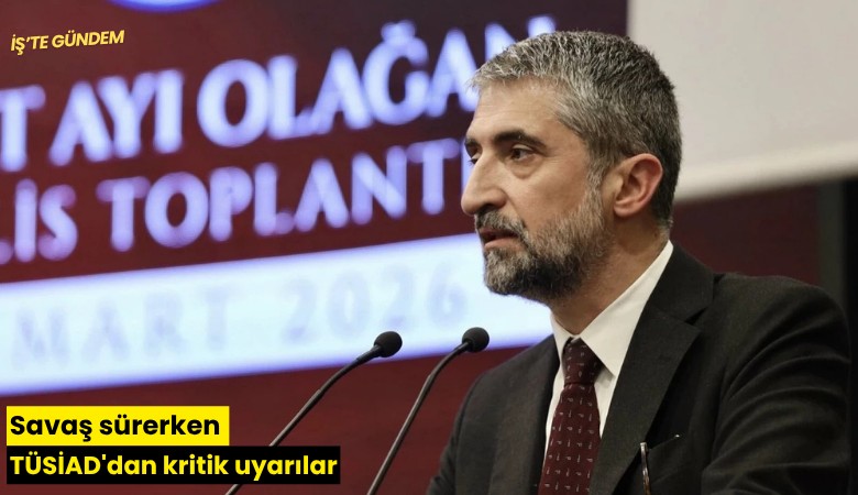 Savaş sürerken TÜSİAD'dan kritik uyarılar