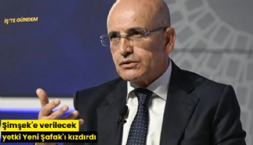 Şimşek'e verilecek yetki Yeni Şafak'ı kızdırdı