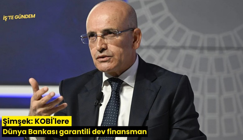 Şimşek: KOBİ'lere Dünya Bankası garantili dev finansman