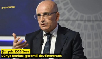 Şimşek: KOBİ'lere Dünya Bankası garantili dev finansman