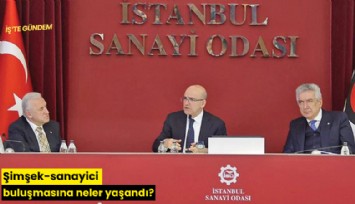 Şimşek-sanayici buluşmasında neler yaşandı?