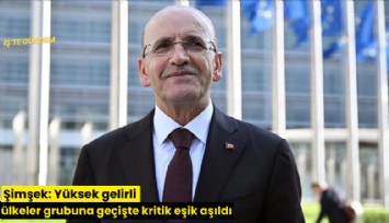 Şimşek: Yüksek gelirli ülkeler grubuna geçişte kritik eşik aşıldı