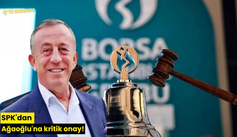 SPK'dan Ağaoğlu'na kritik onay!