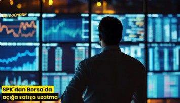 SPK'dan Borsa'da açığa satışa uzatma