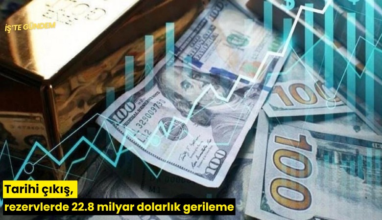 Tarihi çıkış, rezervlerde 22.8 milyar dolarlık gerileme