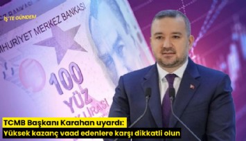 TCMB Başkanı Karahan uyardı: Yüksek kazanç vaad edenlere karşı dikkatli olun