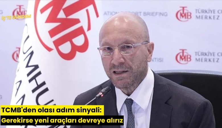 TCMB'den olası adım sinyali: Gerekirse yeni araçları devreye alırız