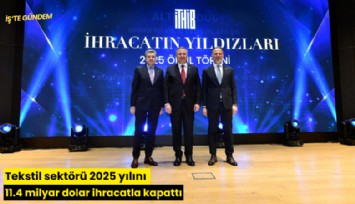 Tekstil sektörü 2025 yılını 11.4 milyar dolar ihracatla kapattı