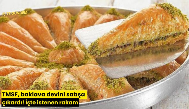 TMSF, baklava devini satışa çıkardı! İşte istenen rakam