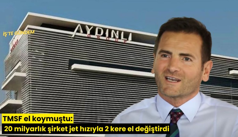 TMSF el koymuştu: 20 milyarlık şirket jet hızıyla 2 kere el değiştirdi