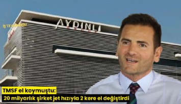 TMSF el koymuştu: 20 milyarlık şirket jet hızıyla 2 kere el değiştirdi