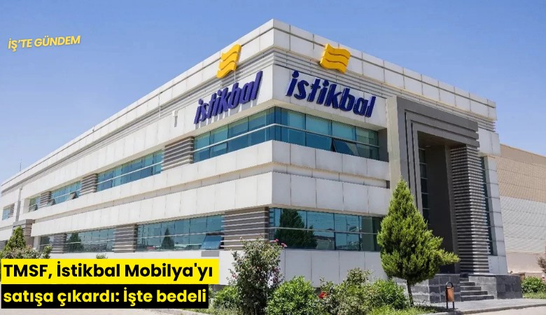 TMSF, İstikbal Mobilya'yı satışa çıkardı: İşte bedeli