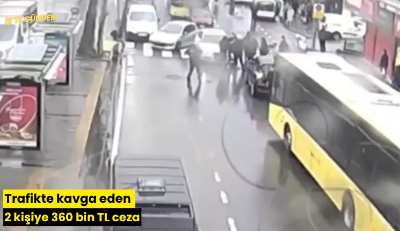 Trafikte kavga eden 2 kişiye 360 bin TL ceza