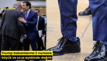 Trump bakanlarına 2 numara büyük ve ucuz ayakkabı dağıttı