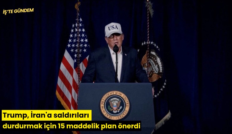 Trump, İran'a saldırıları durdurmak için 15 maddelik plan önerdi