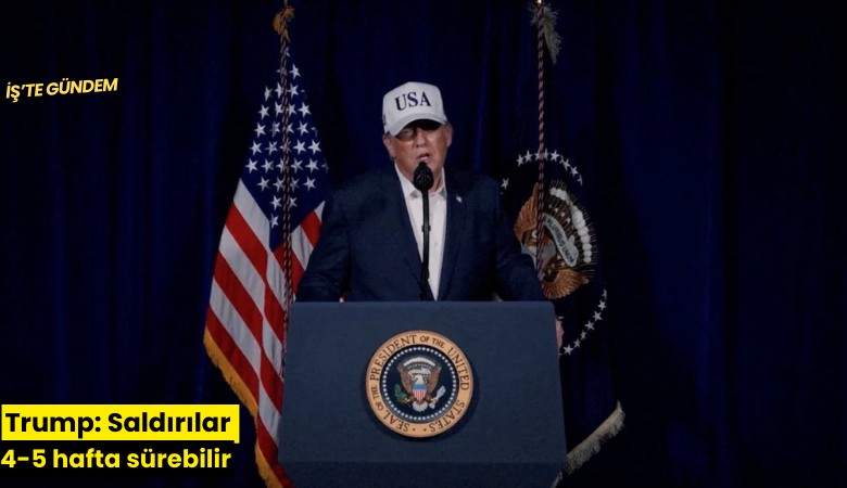 Trump: Saldırılar 4-5 hafta sürebilir