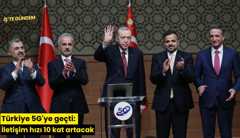 Türkiye 5G'ye geçti: İletişim hızı 10 kat artacak