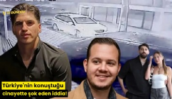 Türkiye'nin konuştuğu cinayette şok eden iddia!