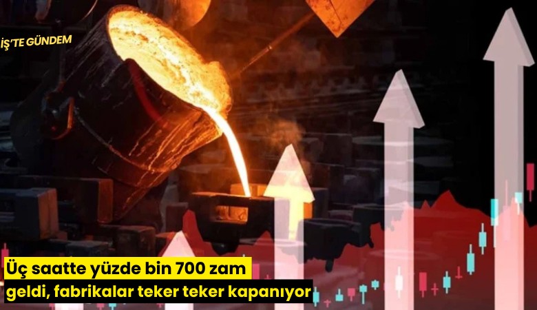 Üç saatte yüzde bin 700 zam geldi, fabrikalar teker teker kapanıyor