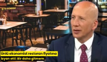 Ünlü ekonomist restoran fiyatına isyan etti: Bir daha gitmem