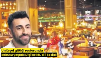 Ünlü şef gittiği restoranda kabusu yaşadı: Dişi kırıldı, dili kesildi