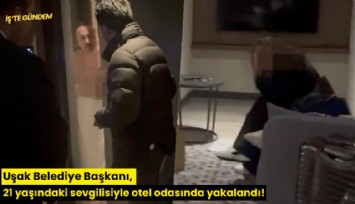 Uşak Belediye Başkanı, 21 yaşındaki sevgilisiyle otel odasında yakalandı