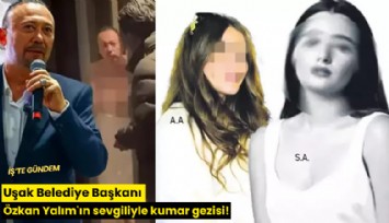 Uşak Belediye Başkanı Özkan Yalım'ın sevgilisiyle kumar gezisi!