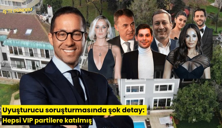Uyuşturucu soruşturmasında şok detay: Hepsi VIP partilere katılmış