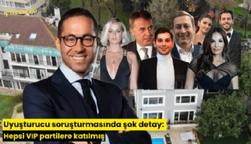 Uyuşturucu soruşturmasında şok detay: Hepsi VIP partilere katılmış