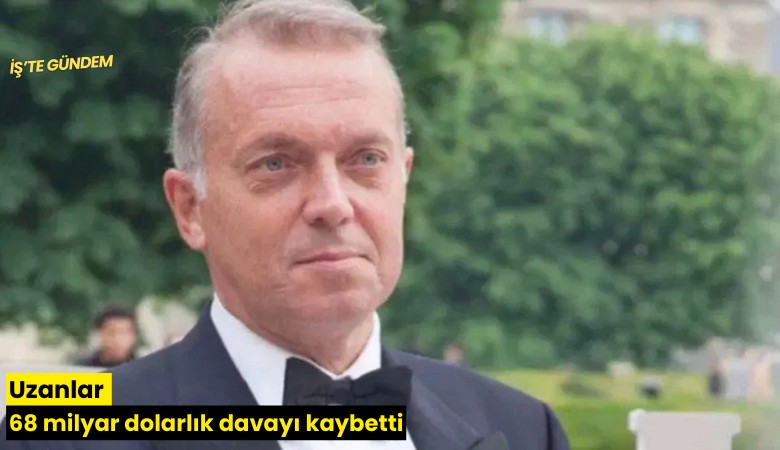 Uzanlar 68 milyar dolarlık davayı kaybetti