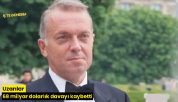 Uzanlar 68 milyar dolarlık davayı kaybetti