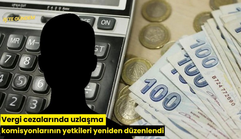 Vergi cezalarında uzlaşma komisyonlarının yetkileri yeniden düzenlendi