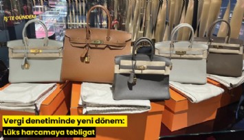 Vergi denetiminde yeni dönem: Lüks harcamaya tebligat
