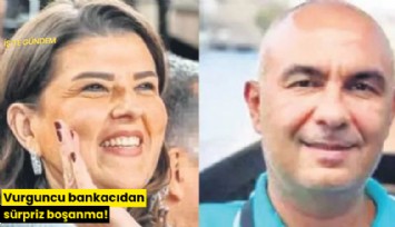 Vurguncu bankacıdan sürpriz boşanma!