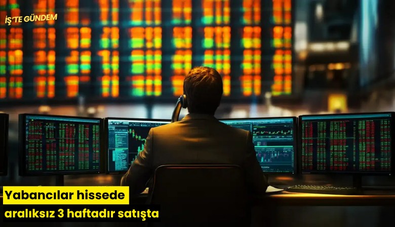 Yabancılar hissede aralıksız 3 haftadır satışta
