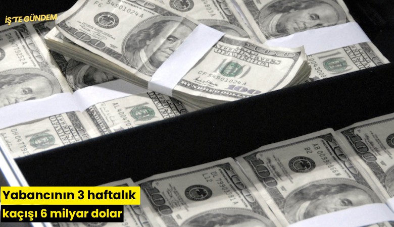 Yabancının 3 haftalık kaçışı 6 milyar dolar