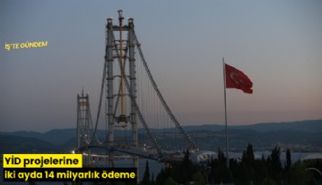 YİD projelerine iki ayda 14 milyarlık ödeme
