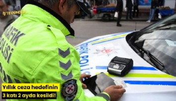 Yıllık ceza hedefinin 3 katı 2 ayda kesildi!
