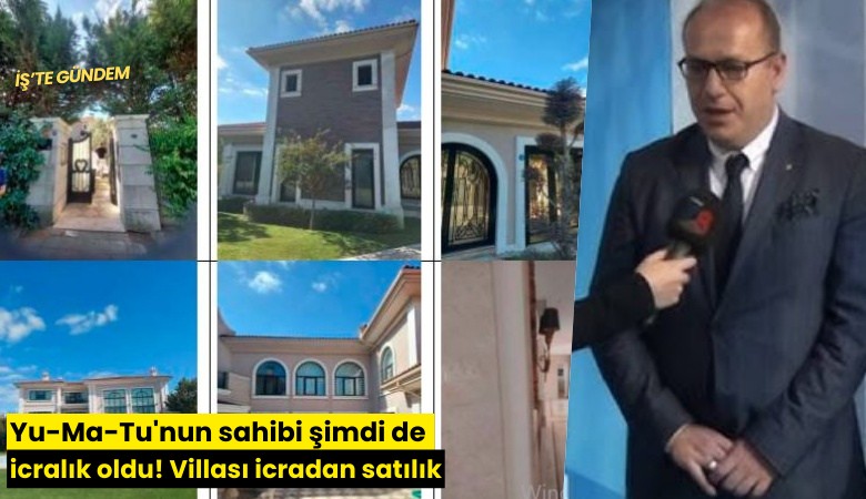 Yu-Ma-Tu'nun sahibi şimdi de icralık oldu! Villası icradan satılık
